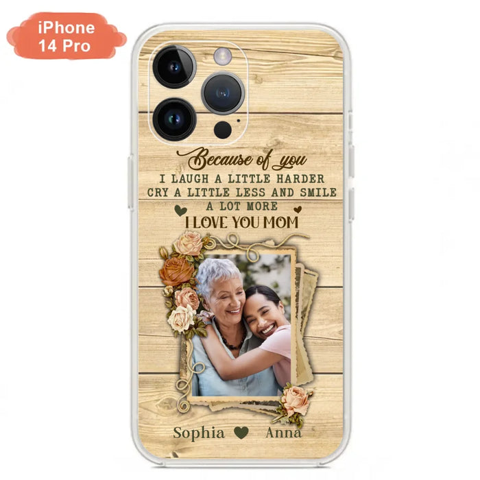 Custom Personalized Mother Phone Case - Upload Photo - Gift Idea For Mom/Daughter - Because Of You I Laugh A Little Harder Cry A Little Less - Case For iPhone/Samsung