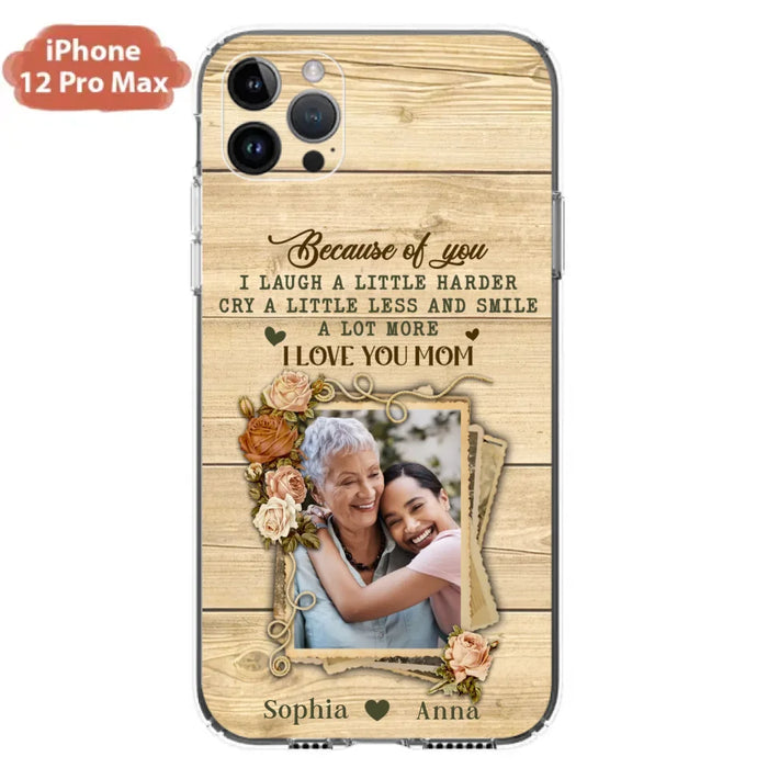 Custom Personalized Mother Phone Case - Upload Photo - Gift Idea For Mom/Daughter - Because Of You I Laugh A Little Harder Cry A Little Less - Case For iPhone/Samsung