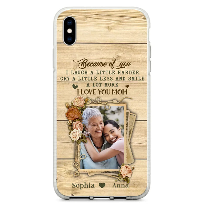 Custom Personalized Mother Phone Case - Upload Photo - Gift Idea For Mom/Daughter - Because Of You I Laugh A Little Harder Cry A Little Less - Case For iPhone/Samsung