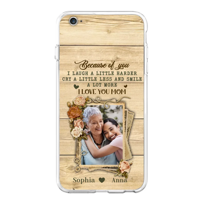 Custom Personalized Mother Phone Case - Upload Photo - Gift Idea For Mom/Daughter - Because Of You I Laugh A Little Harder Cry A Little Less - Case For iPhone/Samsung