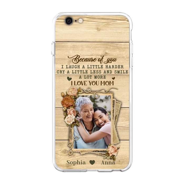 Custom Personalized Mother Phone Case - Upload Photo - Gift Idea For Mom/Daughter - Because Of You I Laugh A Little Harder Cry A Little Less - Case For iPhone/Samsung