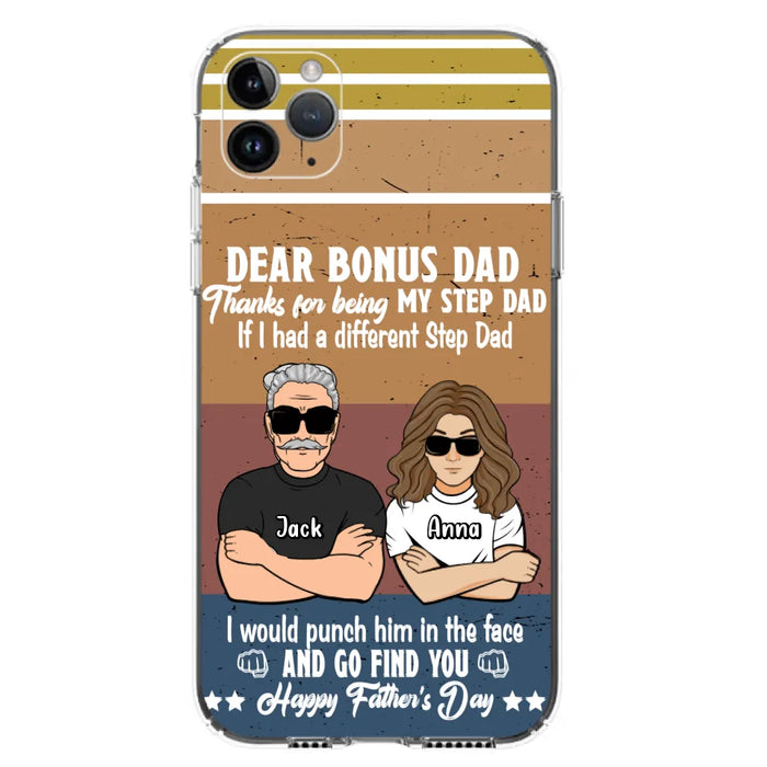 Custom Personalized Dear Bonus Dad Phone Case - Father's Day Gift Idea To Step Dad - Thanks For Being My Step Dad, Happy Father's Day - Cases For iPhone And Samsung