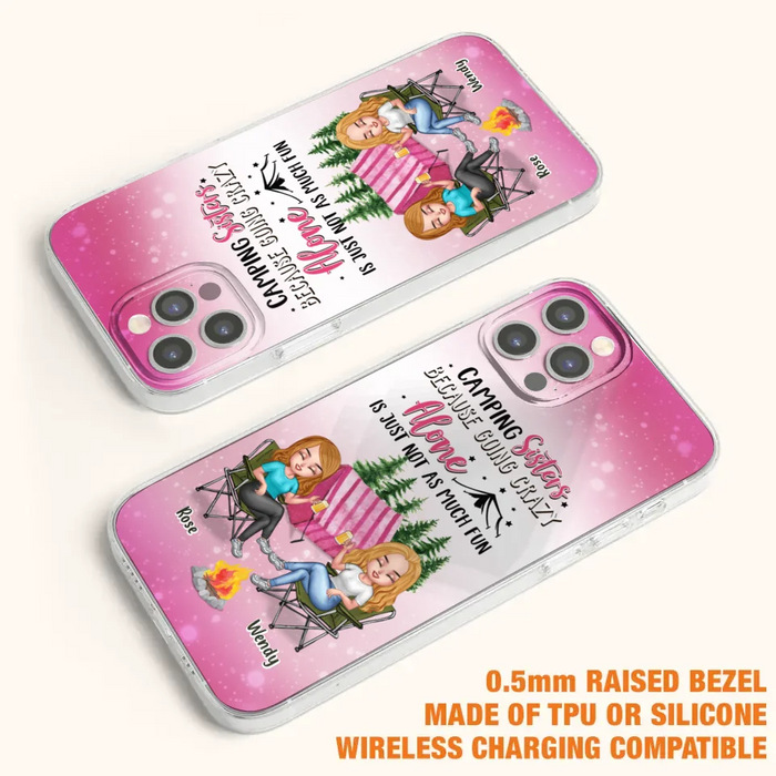 Custom Personalized Camping Sisters iPhone/Samsung Phone Case - Upto 5 People - Gift For Friends/ Camping Lover - Camping Sisters Because Going Crazy Alone Is Just Not As Much Fun