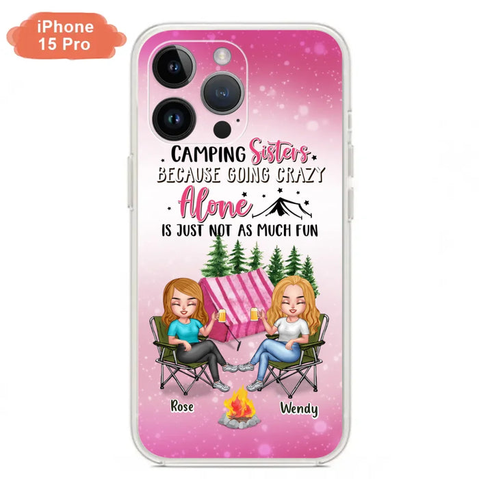 Custom Personalized Camping Sisters iPhone/Samsung Phone Case - Upto 5 People - Gift For Friends/ Camping Lover - Camping Sisters Because Going Crazy Alone Is Just Not As Much Fun