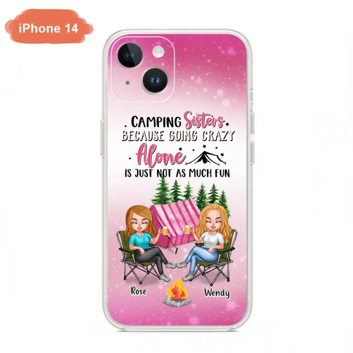 Custom Personalized Camping Sisters iPhone/Samsung Phone Case - Upto 5 People - Gift For Friends/ Camping Lover - Camping Sisters Because Going Crazy Alone Is Just Not As Much Fun