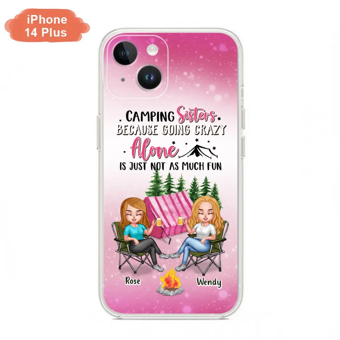 Custom Personalized Camping Sisters iPhone/Samsung Phone Case - Upto 5 People - Gift For Friends/ Camping Lover - Camping Sisters Because Going Crazy Alone Is Just Not As Much Fun