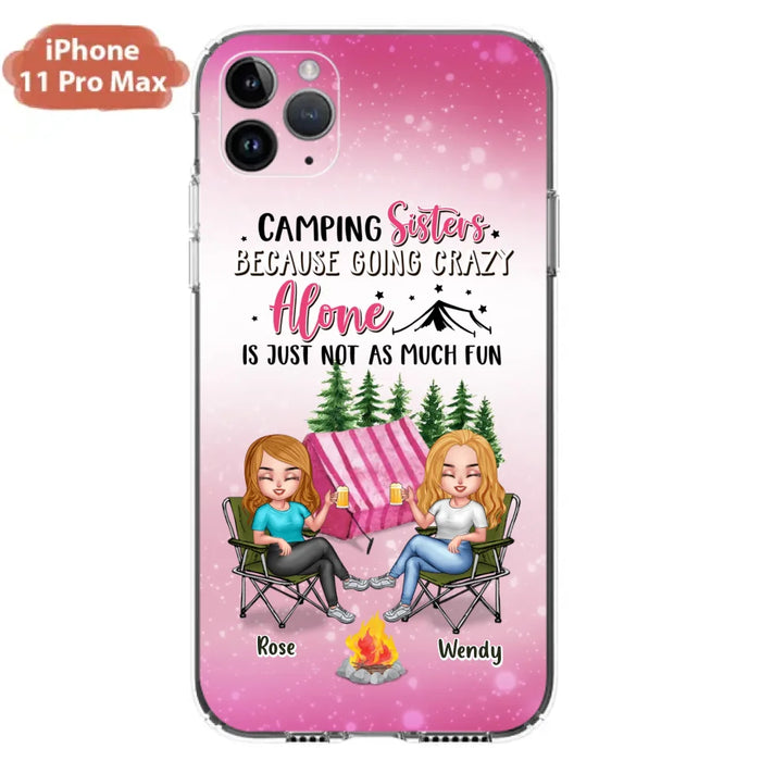 Custom Personalized Camping Sisters iPhone/Samsung Phone Case - Upto 5 People - Gift For Friends/ Camping Lover - Camping Sisters Because Going Crazy Alone Is Just Not As Much Fun