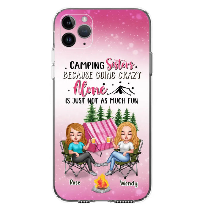 Custom Personalized Camping Sisters iPhone/Samsung Phone Case - Upto 5 People - Gift For Friends/ Camping Lover - Camping Sisters Because Going Crazy Alone Is Just Not As Much Fun