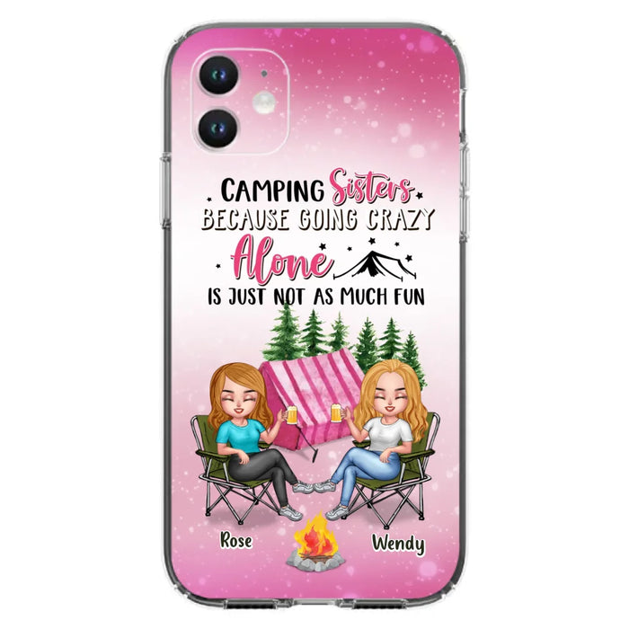 Custom Personalized Camping Sisters iPhone/Samsung Phone Case - Upto 5 People - Gift For Friends/ Camping Lover - Camping Sisters Because Going Crazy Alone Is Just Not As Much Fun