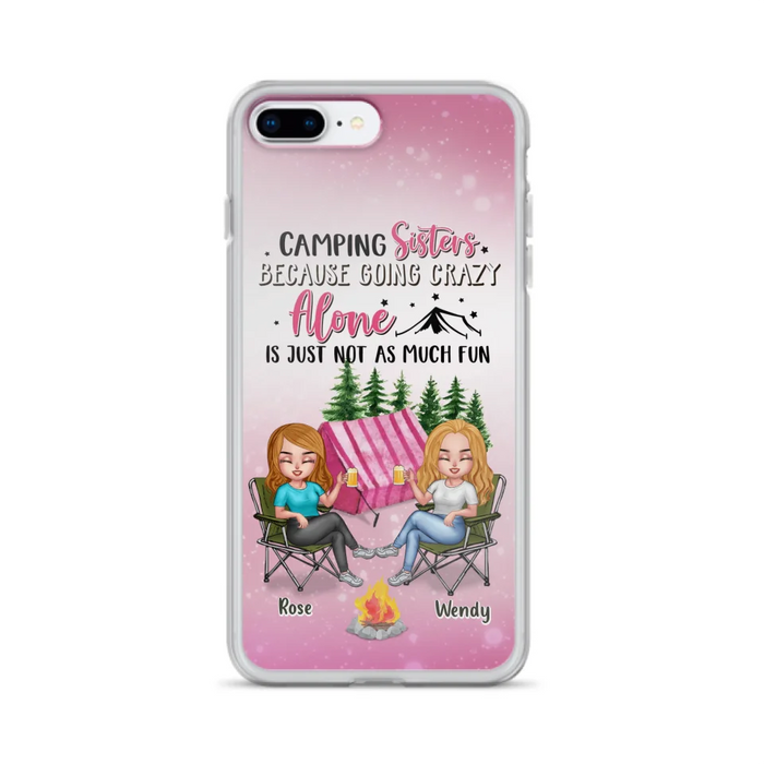 Custom Personalized Camping Sisters iPhone/Samsung Phone Case - Upto 5 People - Gift For Friends/ Camping Lover - Camping Sisters Because Going Crazy Alone Is Just Not As Much Fun