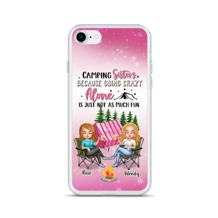 Custom Personalized Camping Sisters iPhone/Samsung Phone Case - Upto 5 People - Gift For Friends/ Camping Lover - Camping Sisters Because Going Crazy Alone Is Just Not As Much Fun