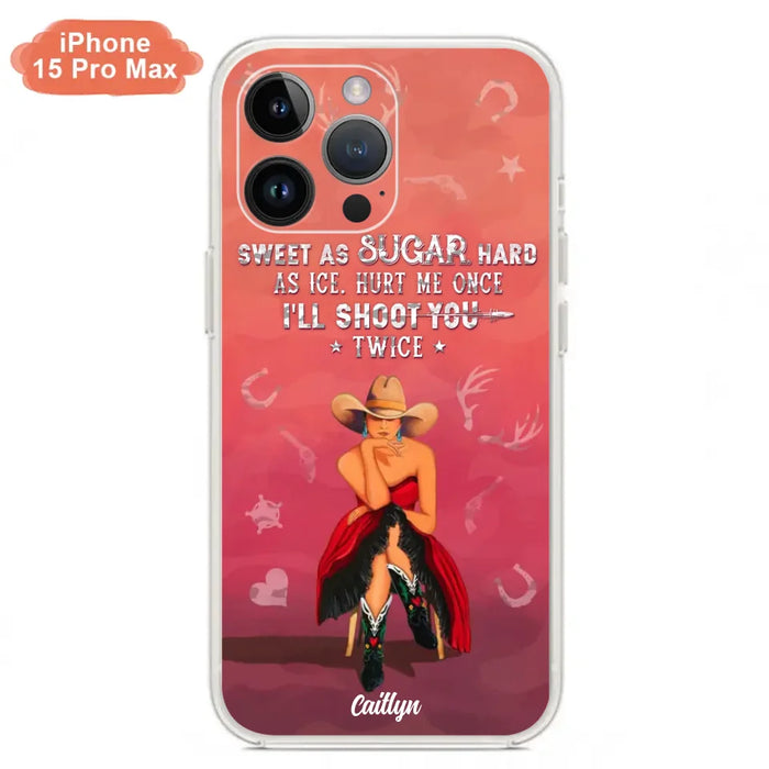 Custom Personalized Country Girl Phone Case - Gift Idea For Girl/ Birthday Gift - Sweet As Sugar Hard As Ice Hurt Me Once I'll Shoot You Twice - Case For iPhone And Samsung