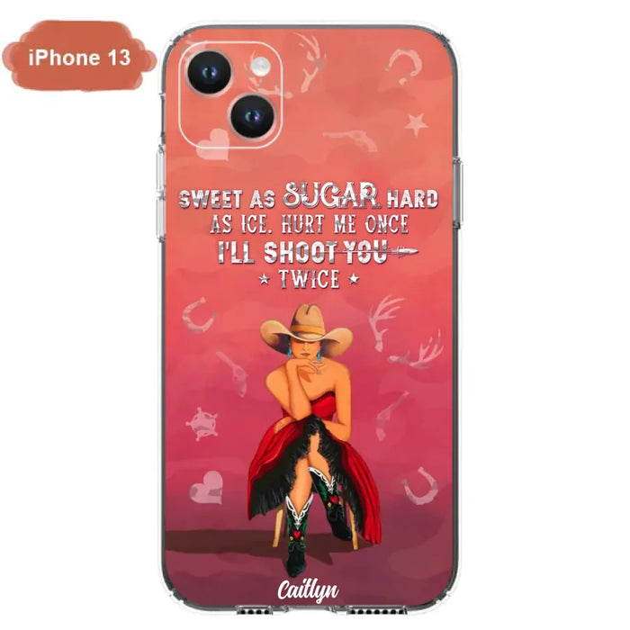 Custom Personalized Country Girl Phone Case - Gift Idea For Girl/ Birthday Gift - Sweet As Sugar Hard As Ice Hurt Me Once I'll Shoot You Twice - Case For iPhone And Samsung