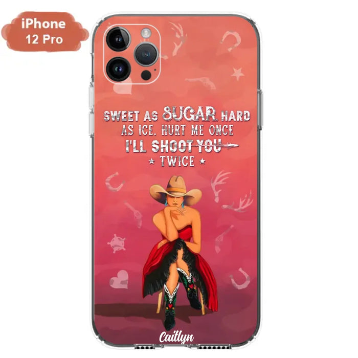 Custom Personalized Country Girl Phone Case - Gift Idea For Girl/ Birthday Gift - Sweet As Sugar Hard As Ice Hurt Me Once I'll Shoot You Twice - Case For iPhone And Samsung