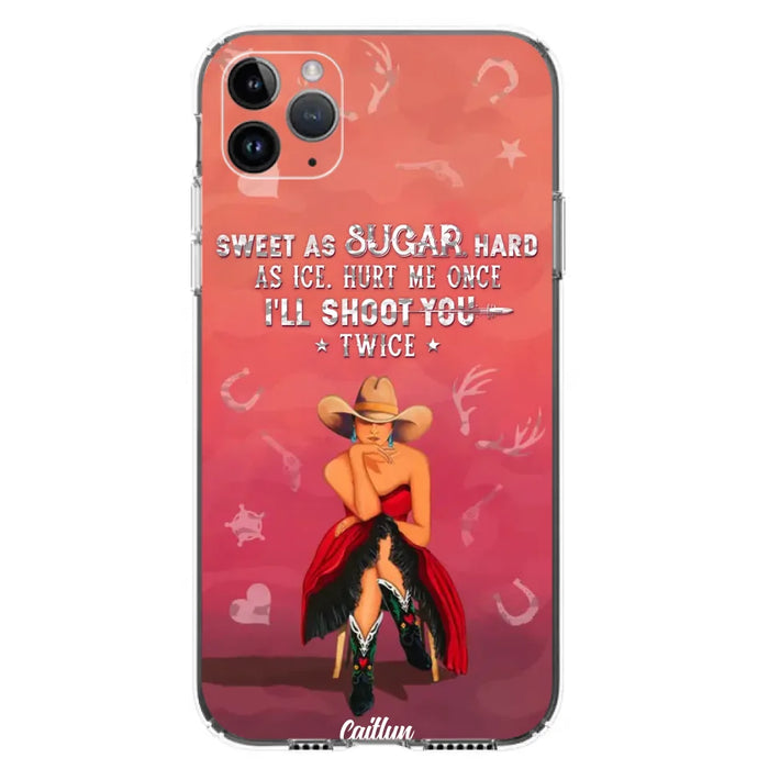 Custom Personalized Country Girl Phone Case - Gift Idea For Girl/ Birthday Gift - Sweet As Sugar Hard As Ice Hurt Me Once I'll Shoot You Twice - Case For iPhone And Samsung