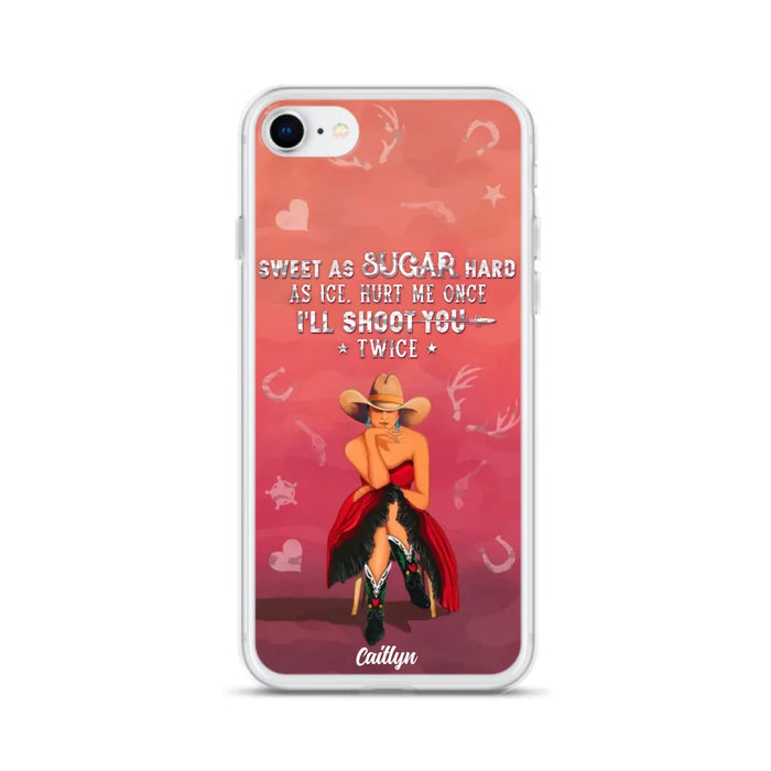 Custom Personalized Country Girl Phone Case - Gift Idea For Girl/ Birthday Gift - Sweet As Sugar Hard As Ice Hurt Me Once I'll Shoot You Twice - Case For iPhone And Samsung