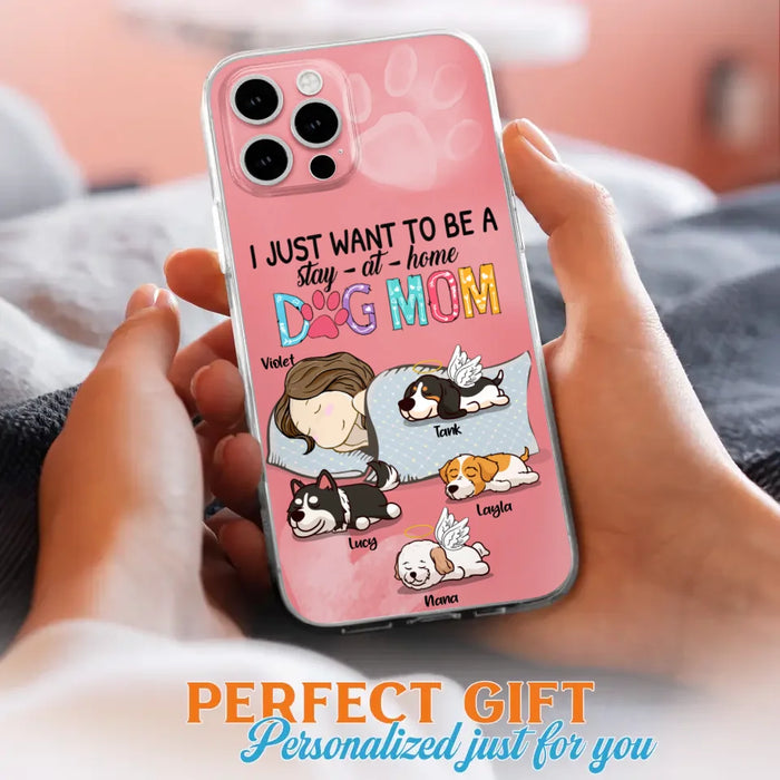 Custom Personalized Dog Mom Phone Case - Upto 4 Dogs - Best Gift For Dog Lover - I Just Want To Be A Stay At Home Dog Mom - Case For iPhone And Samsung