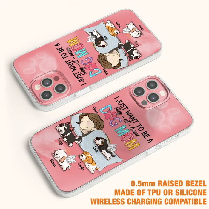 Custom Personalized Dog Mom Phone Case - Upto 4 Dogs - Best Gift For Dog Lover - I Just Want To Be A Stay At Home Dog Mom - Case For iPhone And Samsung