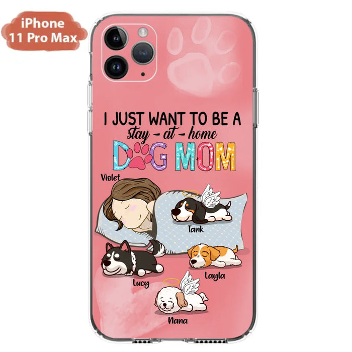 Custom Personalized Dog Mom Phone Case - Upto 4 Dogs - Best Gift For Dog Lover - I Just Want To Be A Stay At Home Dog Mom - Case For iPhone And Samsung