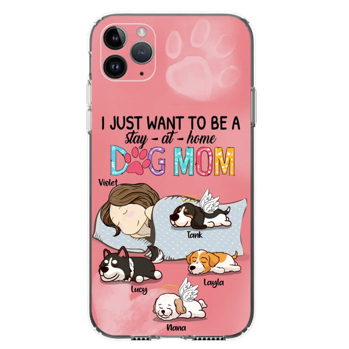 Custom Personalized Dog Mom Phone Case - Upto 4 Dogs - Best Gift For Dog Lover - I Just Want To Be A Stay At Home Dog Mom - Case For iPhone And Samsung