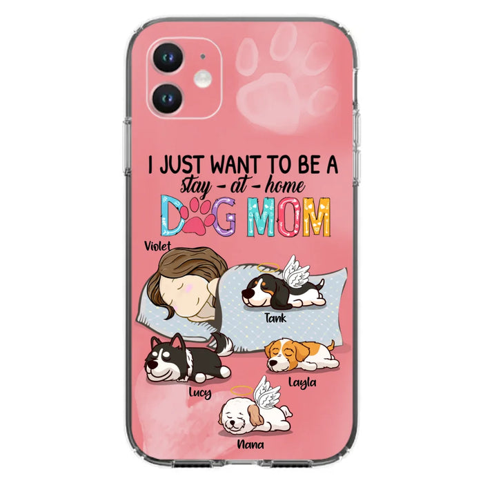 Custom Personalized Dog Mom Phone Case - Upto 4 Dogs - Best Gift For Dog Lover - I Just Want To Be A Stay At Home Dog Mom - Case For iPhone And Samsung