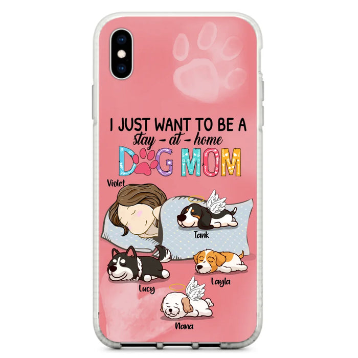 Custom Personalized Dog Mom Phone Case - Upto 4 Dogs - Best Gift For Dog Lover - I Just Want To Be A Stay At Home Dog Mom - Case For iPhone And Samsung