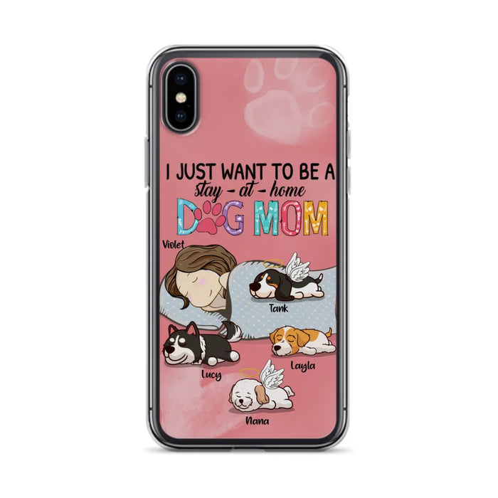 Custom Personalized Dog Mom Phone Case - Upto 4 Dogs - Best Gift For Dog Lover - I Just Want To Be A Stay At Home Dog Mom - Case For iPhone And Samsung