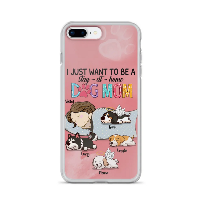Custom Personalized Dog Mom Phone Case - Upto 4 Dogs - Best Gift For Dog Lover - I Just Want To Be A Stay At Home Dog Mom - Case For iPhone And Samsung