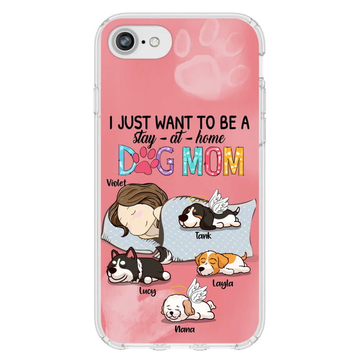 Custom Personalized Dog Mom Phone Case - Upto 4 Dogs - Best Gift For Dog Lover - I Just Want To Be A Stay At Home Dog Mom - Case For iPhone And Samsung