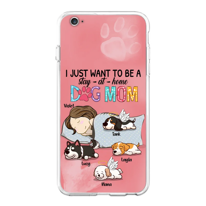 Custom Personalized Dog Mom Phone Case - Upto 4 Dogs - Best Gift For Dog Lover - I Just Want To Be A Stay At Home Dog Mom - Case For iPhone And Samsung