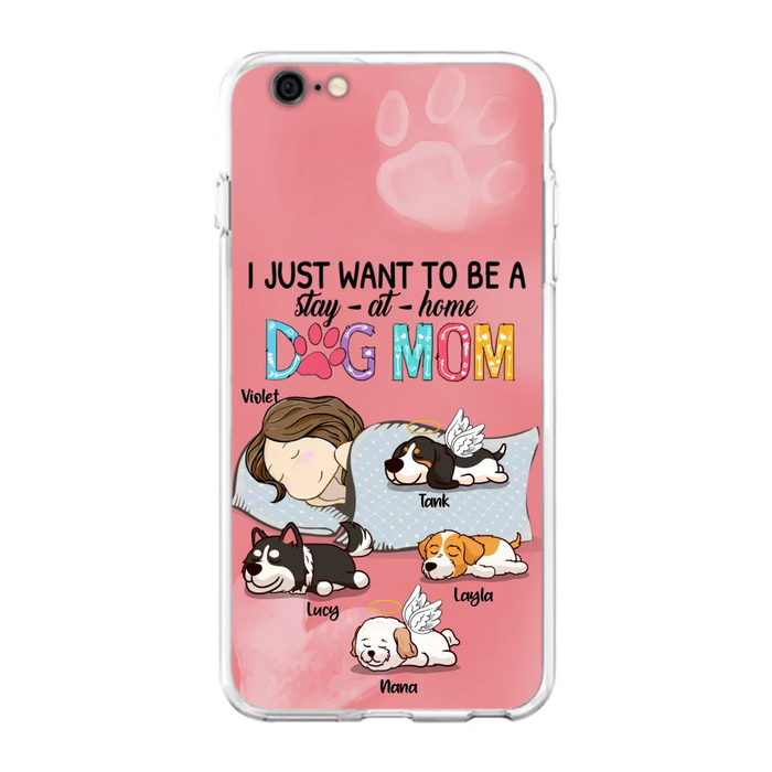 Custom Personalized Dog Mom Phone Case - Upto 4 Dogs - Best Gift For Dog Lover - I Just Want To Be A Stay At Home Dog Mom - Case For iPhone And Samsung