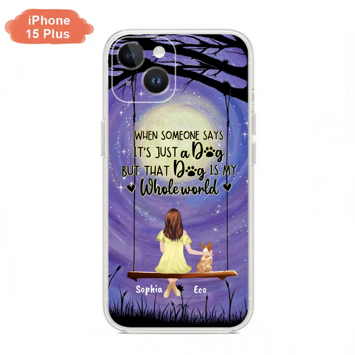 Custom Personalized When Some One Says Pet Mom/ Dad Phone Case - Man/ Woman With Upto 6 Pets - Gift Idea For Dog/ Cat Lover - That Dog Is My Whole World - Case For iPhone And Samsung