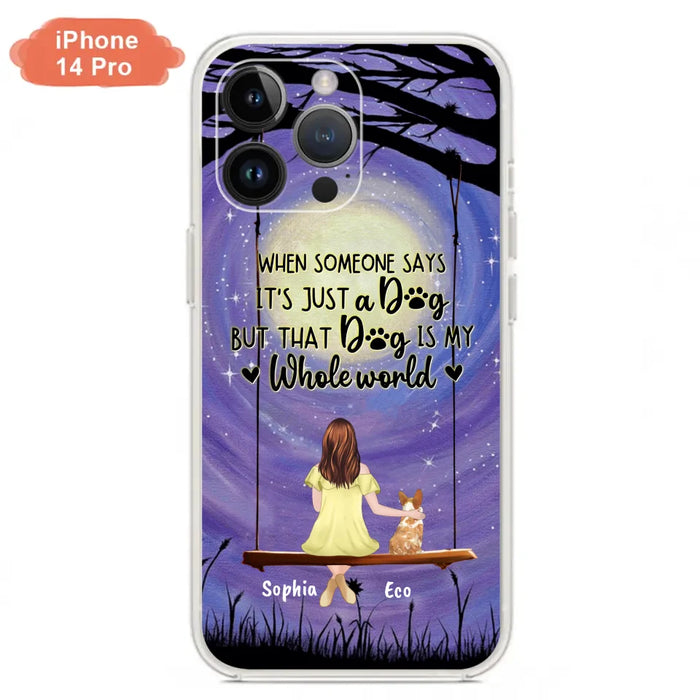 Custom Personalized When Some One Says Pet Mom/ Dad Phone Case - Man/ Woman With Upto 6 Pets - Gift Idea For Dog/ Cat Lover - That Dog Is My Whole World - Case For iPhone And Samsung