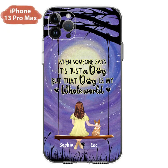 Custom Personalized When Some One Says Pet Mom/ Dad Phone Case - Man/ Woman With Upto 6 Pets - Gift Idea For Dog/ Cat Lover - That Dog Is My Whole World - Case For iPhone And Samsung