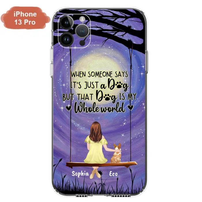 Custom Personalized When Some One Says Pet Mom/ Dad Phone Case - Man/ Woman With Upto 6 Pets - Gift Idea For Dog/ Cat Lover - That Dog Is My Whole World - Case For iPhone And Samsung