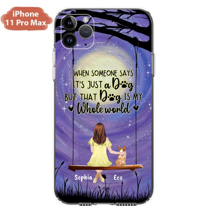 Custom Personalized When Some One Says Pet Mom/ Dad Phone Case - Man/ Woman With Upto 6 Pets - Gift Idea For Dog/ Cat Lover - That Dog Is My Whole World - Case For iPhone And Samsung