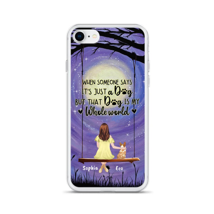 Custom Personalized When Some One Says Pet Mom/ Dad Phone Case - Man/ Woman With Upto 6 Pets - Gift Idea For Dog/ Cat Lover - That Dog Is My Whole World - Case For iPhone And Samsung