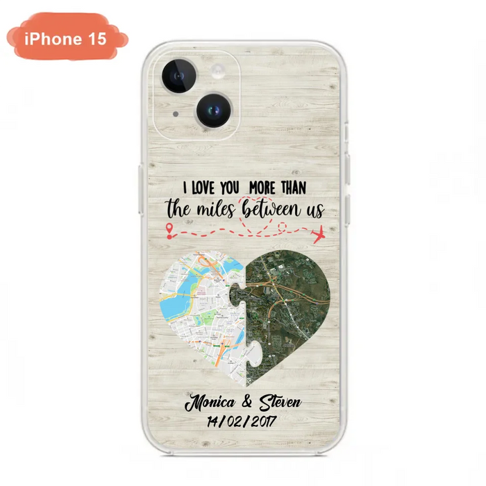 Custom Personalized Long Distance Relationship Phone Case - I Love You More Than The Miles Between Us - Case For iPhone And Samsung