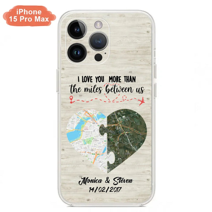 Custom Personalized Long Distance Relationship Phone Case - I Love You More Than The Miles Between Us - Case For iPhone And Samsung