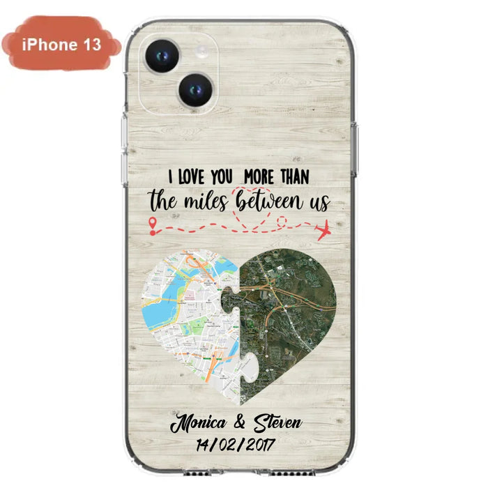 Custom Personalized Long Distance Relationship Phone Case - I Love You More Than The Miles Between Us - Case For iPhone And Samsung