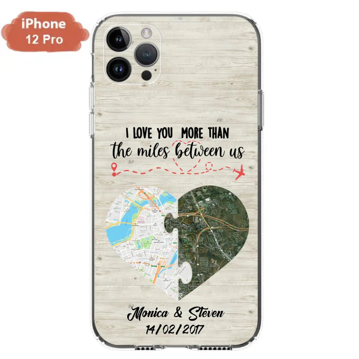 Custom Personalized Long Distance Relationship Phone Case - I Love You More Than The Miles Between Us - Case For iPhone And Samsung