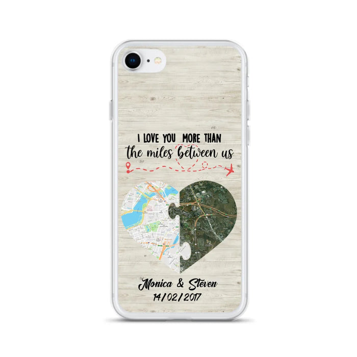 Custom Personalized Long Distance Relationship Phone Case - I Love You More Than The Miles Between Us - Case For iPhone And Samsung