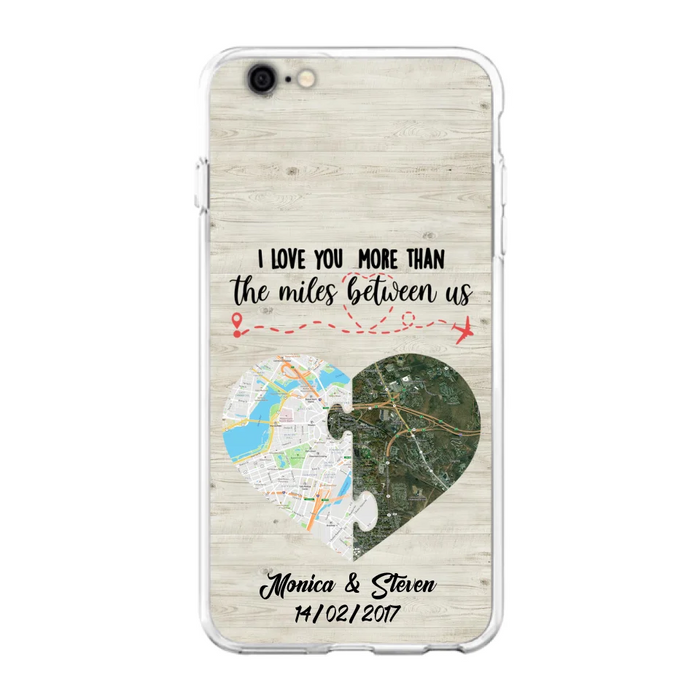 Custom Personalized Long Distance Relationship Phone Case - I Love You More Than The Miles Between Us - Case For iPhone And Samsung