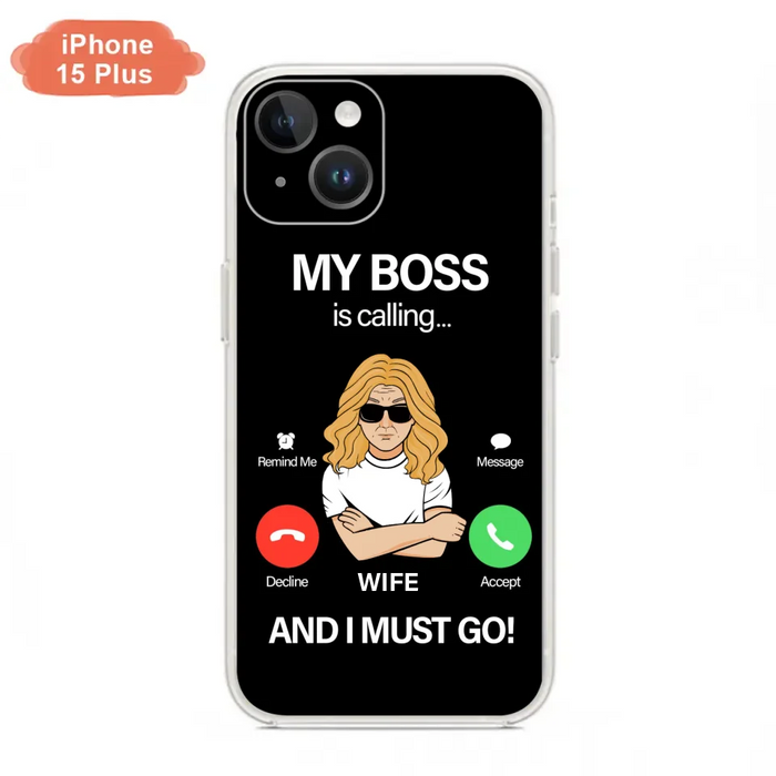 Custom Personalized Wife Phone Case - Gift for Couple - My Boss Is Calling And I Must Go - Case For iPhone/Samsung