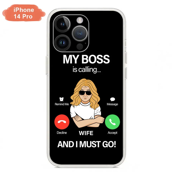 Custom Personalized Wife Phone Case - Gift for Couple - My Boss Is Calling And I Must Go - Case For iPhone/Samsung