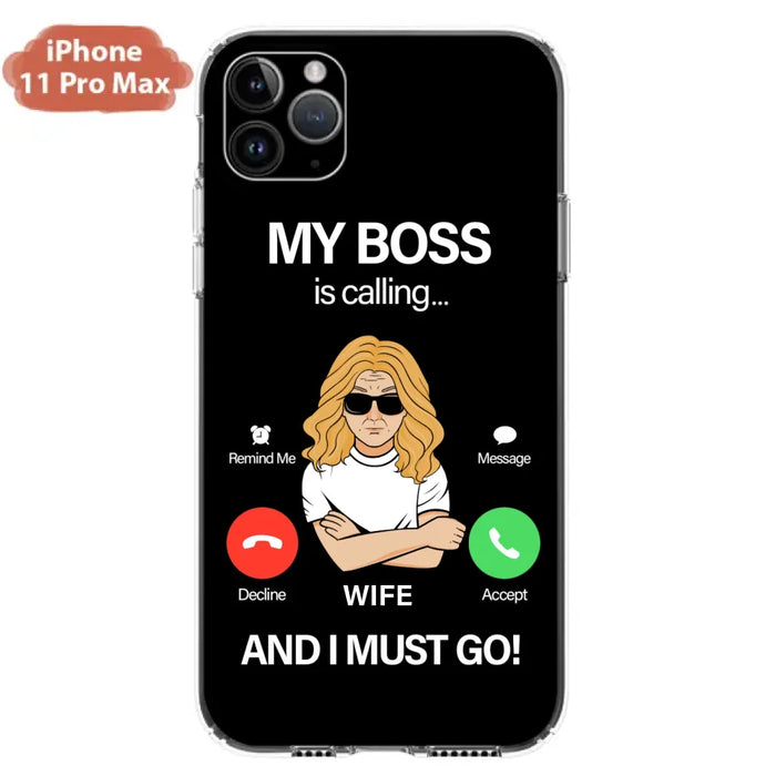 Custom Personalized Wife Phone Case - Gift for Couple - My Boss Is Calling And I Must Go - Case For iPhone/Samsung