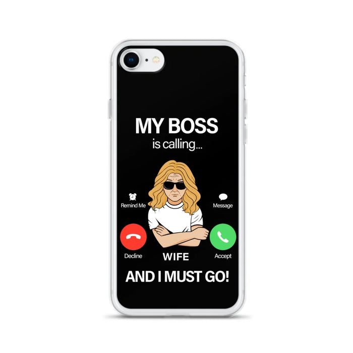 Custom Personalized Wife Phone Case - Gift for Couple - My Boss Is Calling And I Must Go - Case For iPhone/Samsung