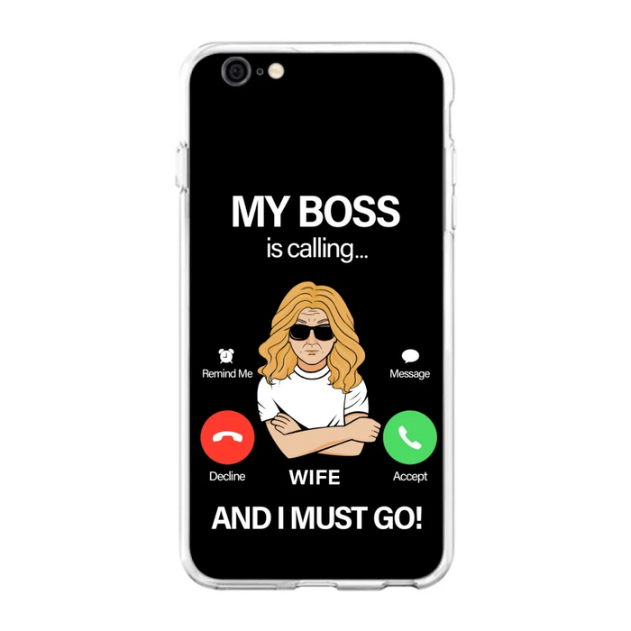 Custom Personalized Wife Phone Case - Gift for Couple - My Boss Is Calling And I Must Go - Case For iPhone/Samsung