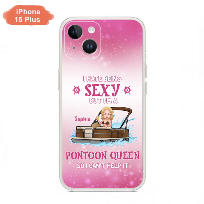 Custom Personalized Pontoon Queen Phone Case - Gift Idea For Pontoon Lover - I Hate Being Sexy But I'm A Pontoon Queen So I Can't Help It - Case For iPhone And Samsung