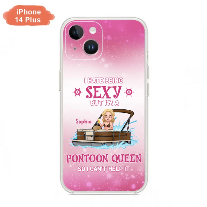 Custom Personalized Pontoon Queen Phone Case - Gift Idea For Pontoon Lover - I Hate Being Sexy But I'm A Pontoon Queen So I Can't Help It - Case For iPhone And Samsung